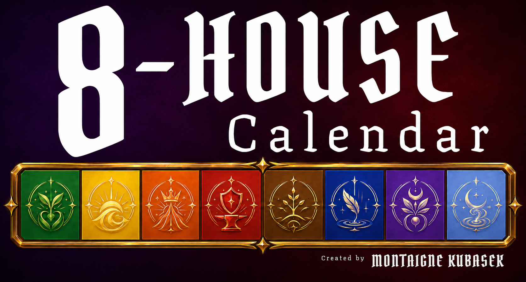 8-HOUSE Calendar by Monty Kubasek